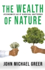 The Wealth of Nature : Economics As If Surival Mattered: Second Edition - Book