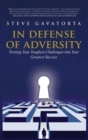 In Defense of Adversity : Turning Your Toughest Challenges Into Your Greatest Success - Book