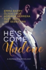 He's Come Undone : A Romance Anthology - Book