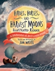 Heroes, Horses, and Harvest Moons Illustrated Reader : A Cornucopia of Best-Loved Poems - Book