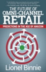 The Future of Omni-Channel Retail : Predictions in the Age of Amazon - Book