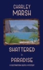 Shattered in Paradise; A Destination Death Mystery - Book