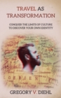 Travel as Transformation : Conquer the Limits of Culture to Discover Your Own Identity - Book