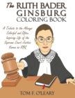 The Ruth Bader Ginsburg Coloring Book : A Tribute to the Always Colorful and Often Inspiring Life of the Supreme Court Justice Known as Rbg - Book