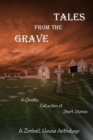 Tales from the Grave : A Ghostly Collection of Short Stories: A Zimbell House Anthology - Book