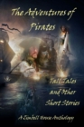 The Adventures of Pirates : Tall Tales and Other Short Stories: A Zimbell House Anthology - Book