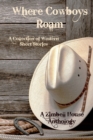 Where Cowboys Roam : A Collection of Western Short Stories: A Zimbell House Anthology - Book