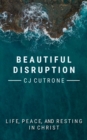Beautiful Disruption : True Life, Peace, and Resting in Christ. - Book
