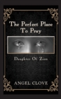 The Perfect Place to Pray : Daughter of Zion - Book