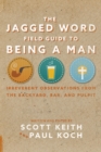 The Jagged Word Field Guide : Irreverent Observations from the Backyard, Bar and Pulpit - eBook