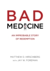 Bad Medicine : An Improbable Story of Redemption - Book
