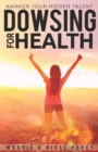 Dowsing For Health : Awaken Your Hidden Talent - Book