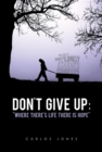 Don't Give Up : Where There's Life There's Hope - eBook