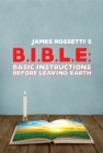 B.I.B.L.E. : Basic instructions  before leaving earth - eBook