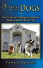 It Went to the Dogs : How Michael Vick's Dogfighting Compound Became a Haven for Rescue Pups - Book