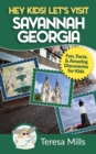 Hey Kids! Let's Visit Savannah Georgia : Fun Facts and Amazing Discoveries for Kids - Book
