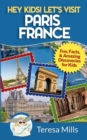 Hey Kids! Let's Visit Paris France : Fun, Facts and Amazing Discoveries for Kids - Book