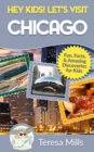 Hey Kids! Let's Visit Chicago : Fun Facts and Amazing Discoveries for Kids - Book