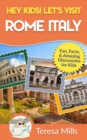 Hey Kids! Let's Visit Rome Italy : Fun Facts and Amazing Discoveries for Kids (Hey Kids! Let's Visit Travel Books #10) - Book
