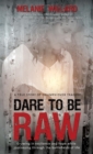 Dare to Be Raw : Growing in Resilience and Hope While Journeying Through the Battlefields of Life. - Book