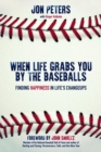 When Life Grabs You by the Baseballs : Finding Happiness in Life's Changeups - eBook