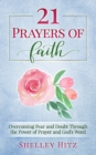 21 Prayers of Faith : Overcoming Fear and Doubt Through the Power of Prayer and God's Word - Book