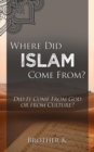 Where Did Islam Come From? : Did It Come from God or from Culture? - Book