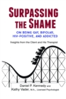 Surpassing the Shame : on Being Gay, Bipolar, HIV-Positive, and Addicted - eBook