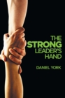 The Strong Leader's Hand : 6 Essential Elements Every Leader Must Master - Book