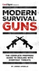 Modern Survival Guns : The Complete Preppers' Guide to Dealing With Everyday Threats - eBook