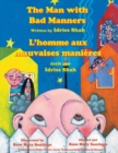 The Man with Bad Manners -- L'Homme aux mauvaises manieres : English-French Edition - Book