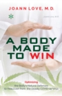 A Body Made to Win : Optimizing the Body's Natural Defenses to Heal Even from the Deadly COVID-19 - eBook