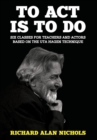To ACT Is to Do : Six Classes for Teachers and Actors Based on the Uta Hagen Technique - Book
