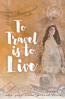 To Travel is to Live : Jot Journal - Book