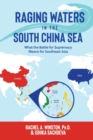 Raging Waters in the South China Sea : What the Battle for Supremacy Means for Southeast Asia - Book