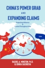 China's Power Grab and Expanding Claims : Projecting Influence and Control Throughout Asia - Book