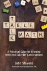 Table Talk Math : A Practical Guide for Bringing Math Into Everyday Conversations - Book