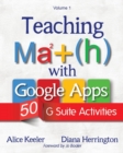 Teaching Math with Google Apps, Volume 1 : 50 G Suite Activities - Book