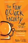 The Four O'Clock Faculty : A Rogue Guide to Revolutionizing Professional Development - Book
