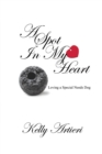 A Spot in My Heart : Loving a Special Needs Dog - Book