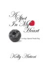 A Spot in My Heart : Loving a Special Needs Dog - eBook