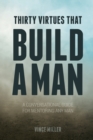 Thirty Virtues That Build a Man : A Conversational Guide for Mentoring Any Man - Book