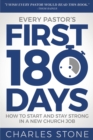 Every Pastor's First 180 Days : How to Start and Stay Strong in a New Church Job - Book
