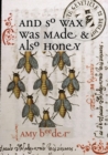And So Wax Was Made & Also Honey - Book