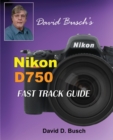 David Busch's Nikon D750 Fast Track Guide - Book
