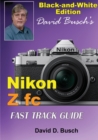 David Busch's Nikon Z fc FAST TRACK GUIDE Black & White Edition - Book