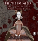 The Bloody Queen : Mary I of England - Book