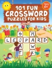 101 Fun Crossword Puzzles for Kids : First Children Crossword Puzzle Book for Kids Age 6, 7, 8, 9 and 10 and for 3rd graders Kids Crosswords (Easy Word Learning Activities for Kids) - Book
