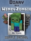 Diary of a Minecraft Wimpy Zombie Book 1 : Middle School (Unofficial Minecraft Series) - Book