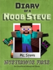 Diary of a Minecraft Noob Steve Book 1 : Mysterious Fires (Unofficial Minecraft Series) - eBook